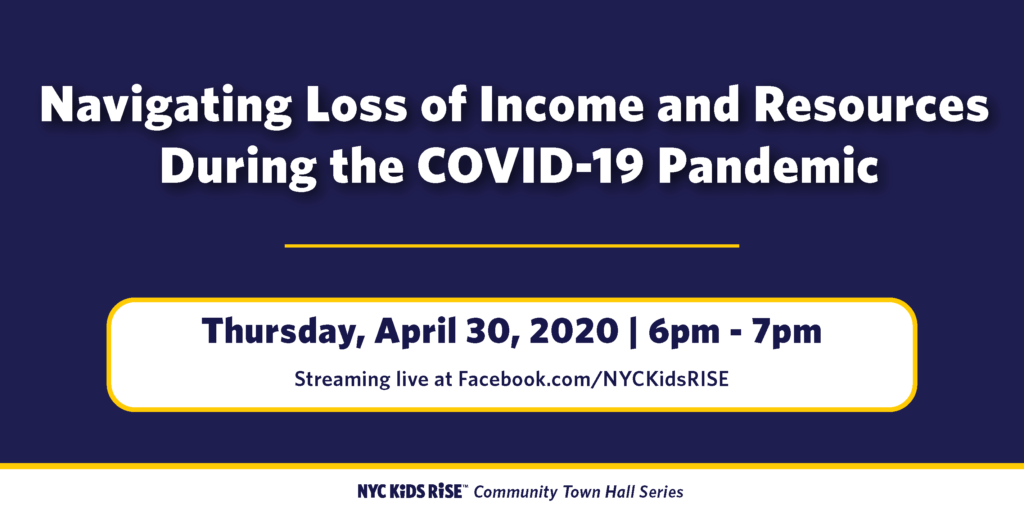 Navigating loss of income and resources during the covid-19 pandemic. Thursday, april 30 2020, 6pm - 7pm. Streaming live at facebook.com/nyckidsrise